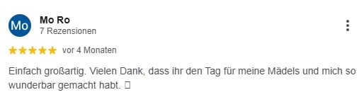 Einfach großartig. Vielen Dank, dass ihr den Tag für meine Mädels und mich so wunderbar gemacht habt.