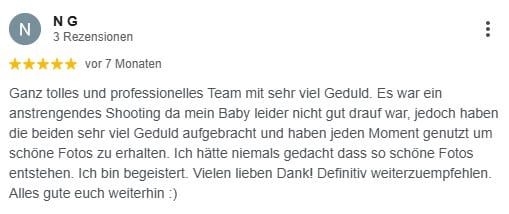 Ganz tolles und professionelles Team mit sehr viel Geduld. Es war ein anstrengendes Shooting da mein Baby leider nicht gut drauf war, jedoch haben die beiden sehr viel Geduld aufgebracht und haben jeden Moment genutzt um schöne Fotos zu erhalten. Ich hätte niemals gedacht dass so schöne Fotos entstehen. Ich bin begeistert. Vielen lieben Dank! Definitiv weiterzuempfehlen. Alles gute euch weiterhin :)