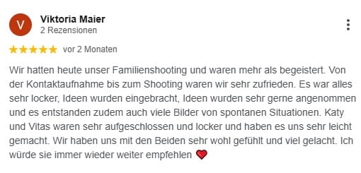 Wir hatten heute unser Familienshooting und waren mehr als begeistert. Von der Kontaktaufnahme bis zum Shooting waren wir sehr zufrieden. Es war alles sehr locker, Ideen wurden eingebracht, Ideen wurden sehr gerne angenommen und es entstanden zudem auch viele Bilder von spontanen Situationen. Katy und Vitas waren sehr aufgeschlossen und locker und haben es uns sehr leicht gemacht. Wir haben uns mit den Beiden sehr wohl gefühlt und viel gelacht. Ich würde sie immer wieder weiter empfehlen